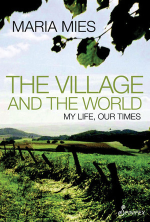 The Village and the World: My Life, Our Times by Maria Mies