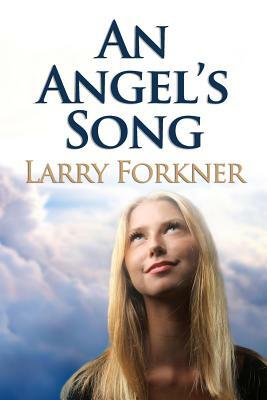 An Angel's Song by Larry Forkner