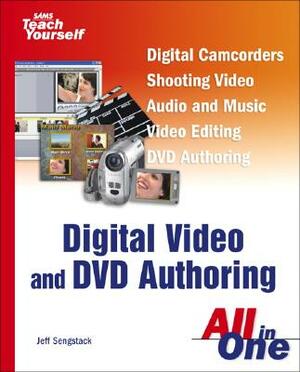 Sams Teach Yourself Digital Video and DVD Authoring All in One by Jeff Sengstack