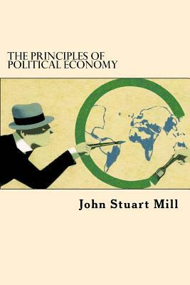 The Principles Of Political Economy by John Stuart Mill