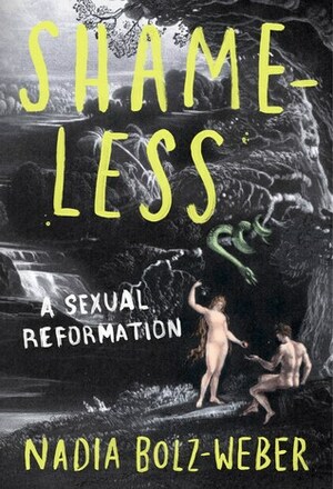Shameless: A Sexual Reformation by Nadia Bolz-Weber