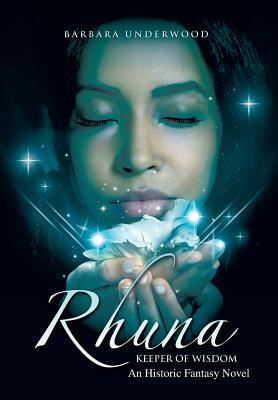 Rhuna, Keeper of Wisdom: An Historic Fantasy Novel by Barbara Underwood