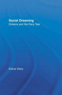 Social Dreaming: Dickens and the Fairy Tale by Elaine Ostry