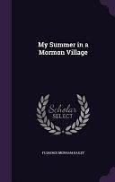 My Summer in a Mormon Village by Florence Merriam Bailey