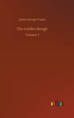 The Golden Bough: Volume 3 by James George Frazer