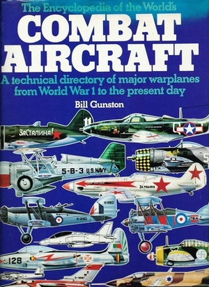 The Encyclopedia Of The World's Combat Aircraft by Bill Gunston