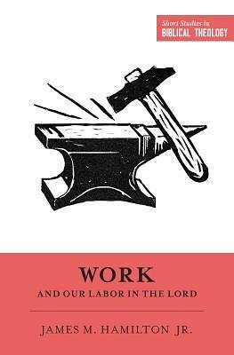 Work and Our Labor in the Lord by James M. Hamilton Jr.