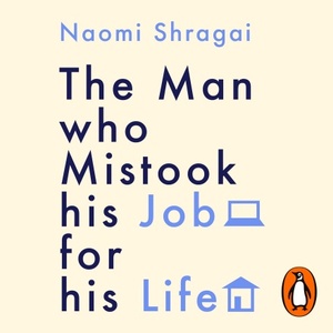 The Man Who Mistook His Job for His Life by Naomi Shragai