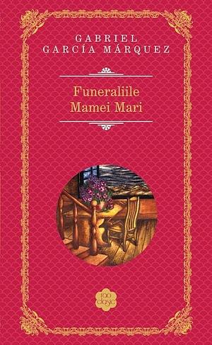 Funeraliile Mamei Mari by Gabriel García Márquez