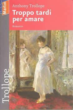 Troppo tardi per amare by Anthony Trollope