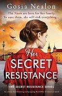 Her Secret Resistance: An utterly heartbreaking and gripping World War 2 historical novel by Gosia Nealon, Gosia Nealon