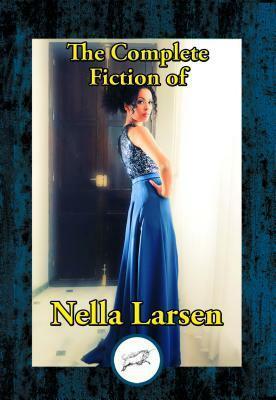 The Complete Fiction of Nella Larsen by Nella Larsen