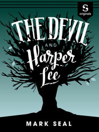 The Devil and Harper Lee by Mark Seal