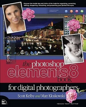 The Photoshop Elements 8 Book for Digital Photographers by Matt Kloskowski, Scott Kelby