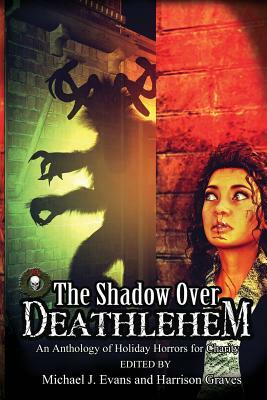 The Shadow Over Deathlehem: An Anthology of Holiday Horrors for Charity by Karen Thrower, Kurt Newton, Dan Foley