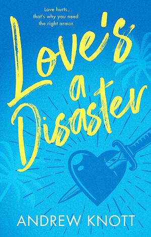 Love's a Disaster: A second chance romance by Andrew Knott