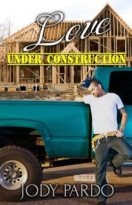 Love Under Construction by Jody Pardo
