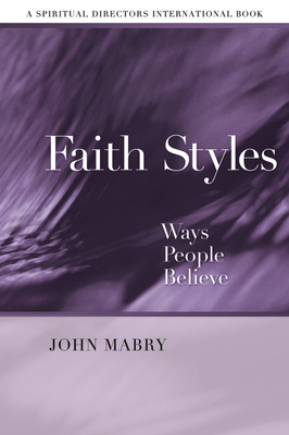 Faith Styles: Ways People Believe by John R. Mabry