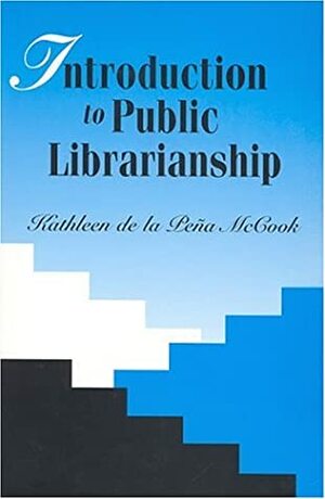 Introduction to Public Librarianship by Kathleen de la Peña McCook