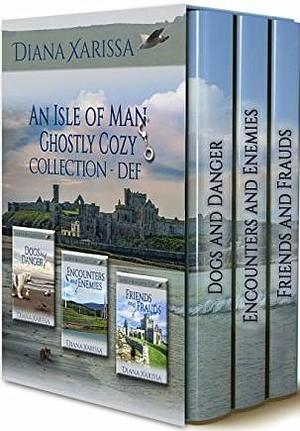 An Isle of Man Ghostly Cozy Collection - DEF: Dogs and Danger / Encounters and Enemies / Friends and Frauds by Diana Xarissa, Diana Xarissa