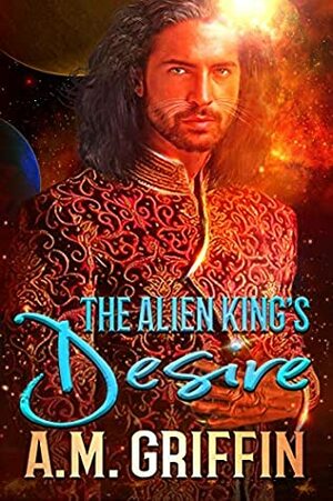 The Alien King's Desire by A.M. Griffin