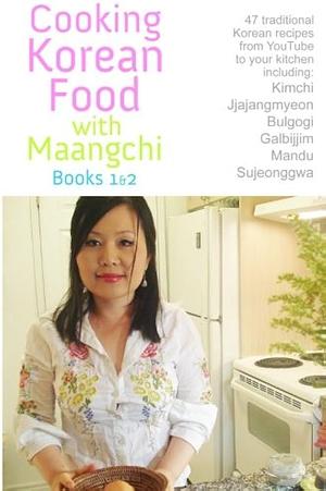 Cooking Korean Food with Maangchi - Books 1&amp;2: From Youtube to Your Kitchen by Emily Kim