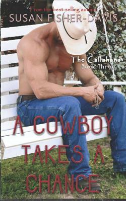 A Cowboy Takes A Chance The Callahans Book 3 by Susan Fisher-Davis