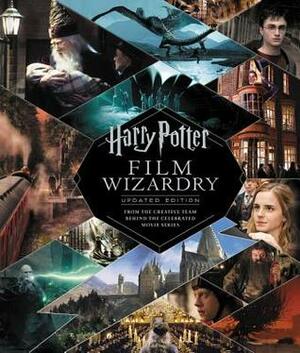 Harry Potter Film Wizardry: Updated Edition: From the Creative Team Behind the Celebrated Movie Series by Brian Sibley