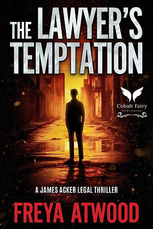 The Lawyer's Temptation: A James Acker Legal Thriller by Freya Atwood, Freya Atwood