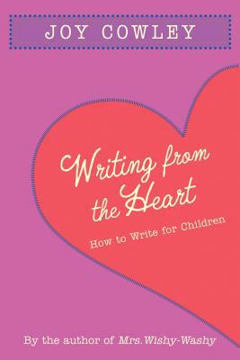 Writing from the Heart: How to Write for Children by Joy Cowley