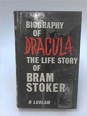 Biography of Dracula: Bram Stoker by Harry Ludlam