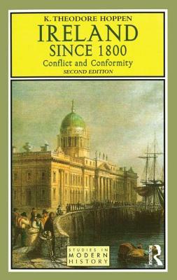 Ireland Since 1800: Conflict and Conformity by K. Theodore Hoppen