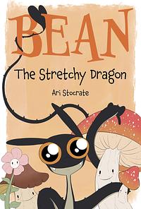 Bean the Stretchy Dragon: A Sally and Bean Adventure by Ari Stocrate