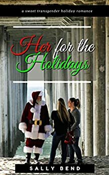 Her for the Holidays: a sweet transgender romance by Sally Bend