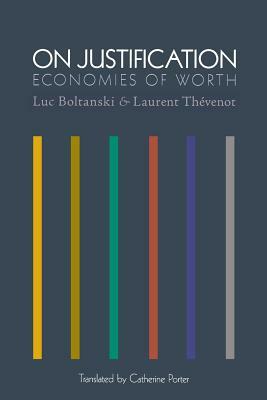 On Justification: Economies of Worth by Laurent Thévenot, Luc Boltanski