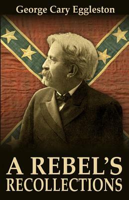 A Rebel's Recollections by George Cary Eggleston