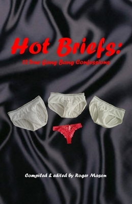 Hot Briefs: True Gang Bang Confessions by Roger Mason