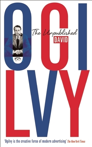 The Unpublished David Ogilvy. by David Ogilvy by David Ogilvy