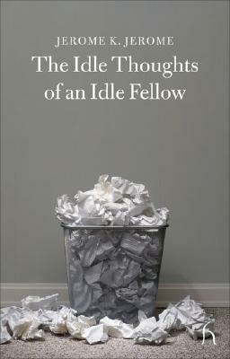 The Idle Thoughts of an Idle Fellow by Jerome K. Jerome