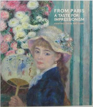From Paris: A Taste for Impressionism by Richard R. Brettell, Sterling and Francine Clark Art Institute, James A. Ganz