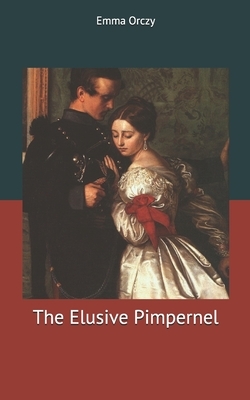 The Elusive Pimpernel by Emma Orczy