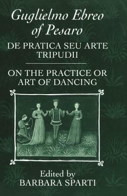 de Pratica Seu Arte Tripudii: "on the Practice or Art of Dancing" by Guglielmo Ebreo of Pesaro