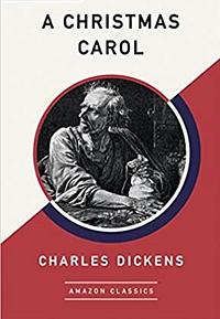 A Christmas Carol (AmazonClassics Edition) by Charles Dickens