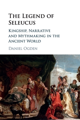 The Legend of Seleucus by Daniel Ogden