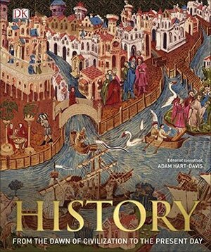 History: From the Dawn of Civilization to the Present Day by Adam Hart-Davis, D.K. Publishing