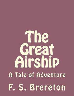 The Great Airship: A Tale of Adventure by F. S. Brereton