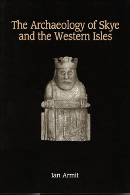 The Archaeology of Skye and the Western Isles by Ian Armit