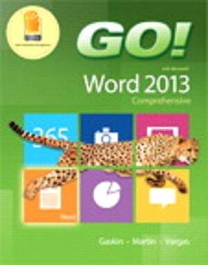 Go! with Microsoft Word 2013 & Mylab It with Pearson Etext -- Access Card -- For Go! with Office 2013 Package by Shelley Gaskin, Alicia Vargas, Carol L. Martin