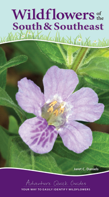 Wildflowers of the South & Southeast: Your Way to Easily Identify Wildflowers by Jaret C. Daniels