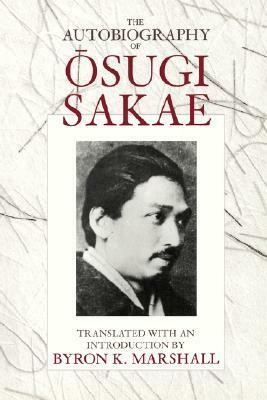 The Autobiography of Osugi Sakae by Ōsugi Sakae, Byron K. Marshall
